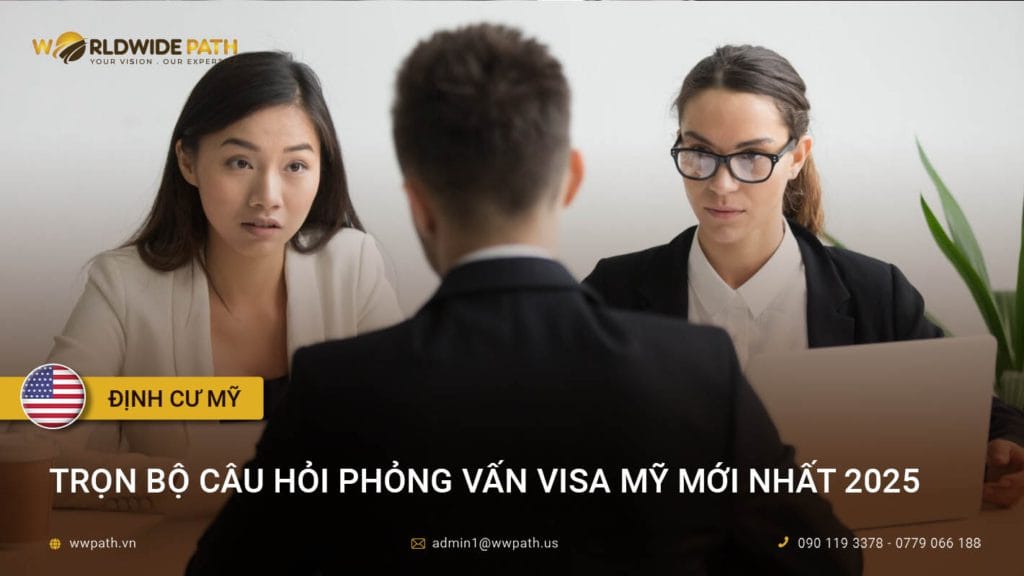 Trọn bộ câu hỏi phỏng vấn visa Mỹ mới nhất 2025