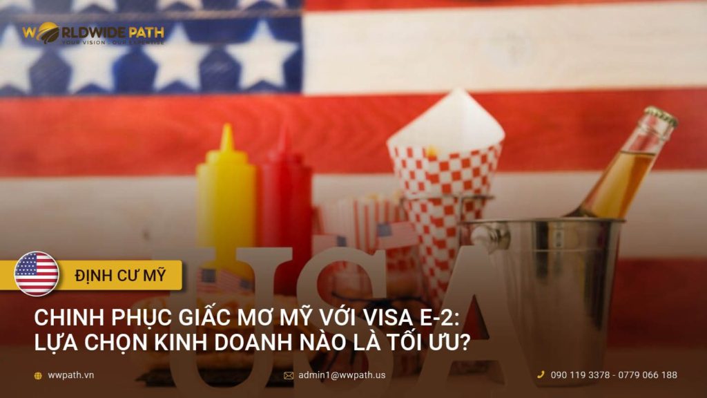 Chinh phục giấc mơ Mỹ với Visa E-2: Lựa chọn kinh doanh nào là tối ưu?