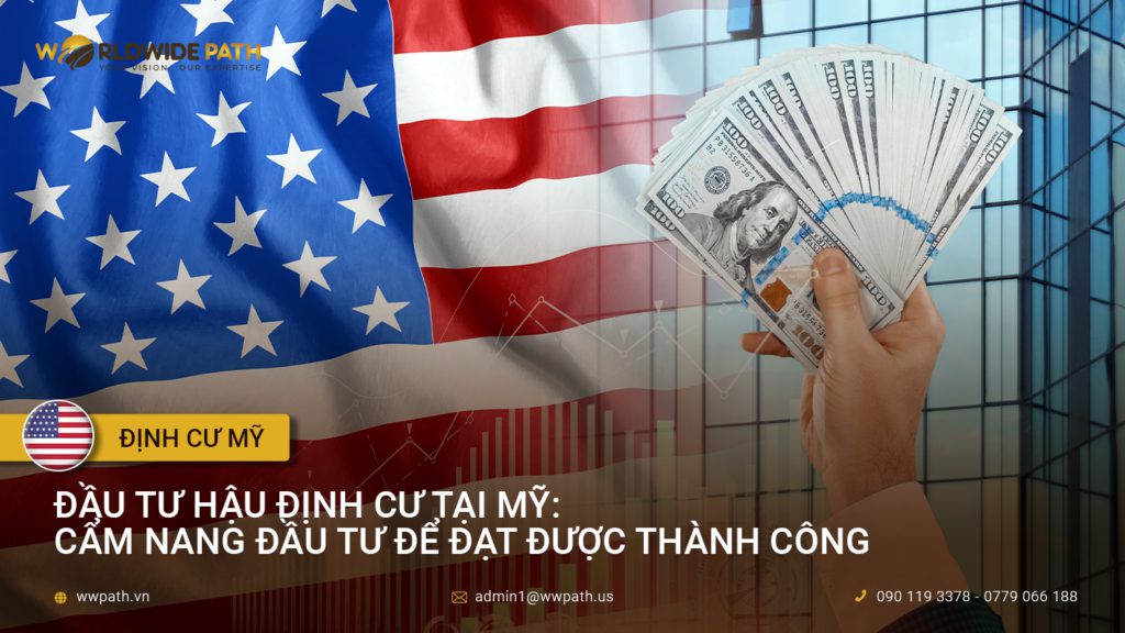 Đầu tư hậu định cư tại Mỹ: Cẩm nang đầu tư để đạt được thành công