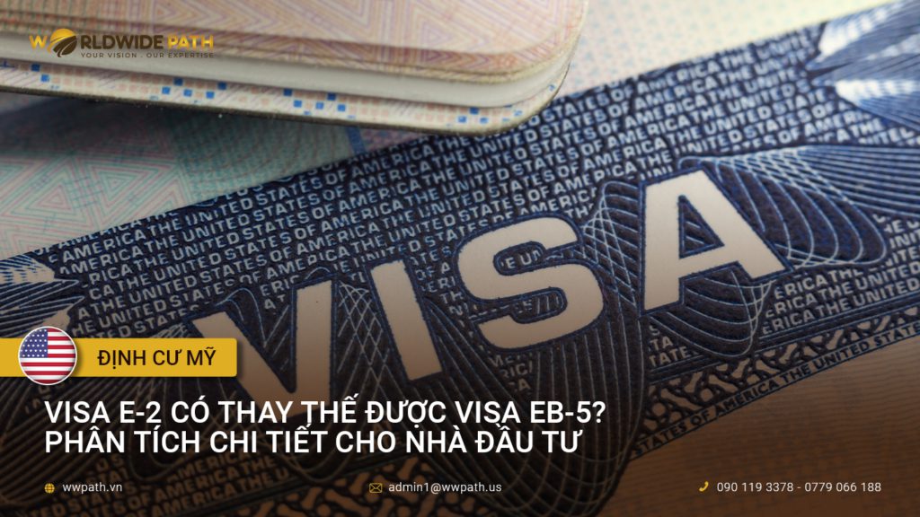 Visa E-2 có thay thế được visa EB-5? Phân tích chi tiết cho nhà đầu tư