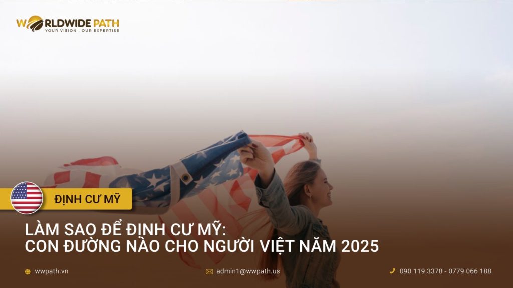 Làm sao để định cư Mỹ: Con đường nào cho người Việt năm 2025